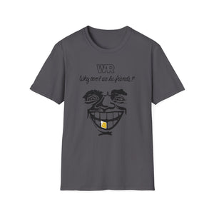 War Why Can't We Be Friends T Shirt (Mid Weight) | Soul-Tees.us - Soul-Tees.us