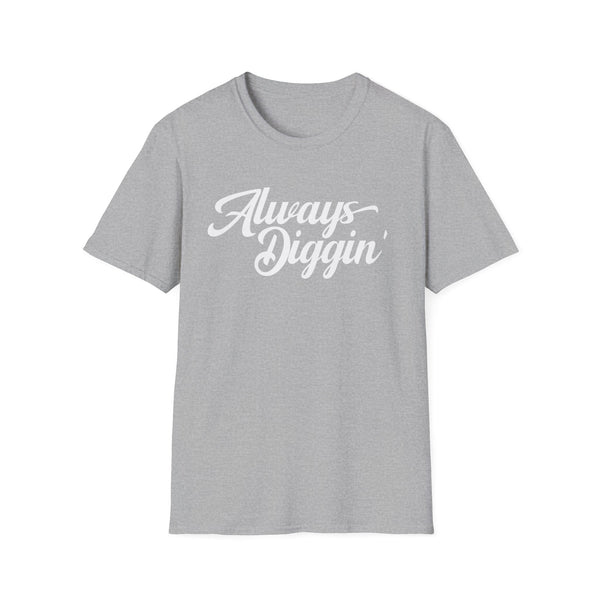 Always Digging T Shirt (Mid Weight) | Soul-Tees.us - Soul-Tees.us